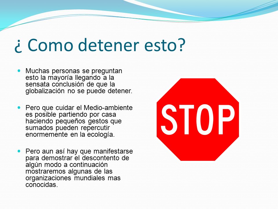 ¿ Como detener esto Muchas personas se preguntan esto la mayoría llegando a la sensata conclusión de que la globalización no se puede detener.