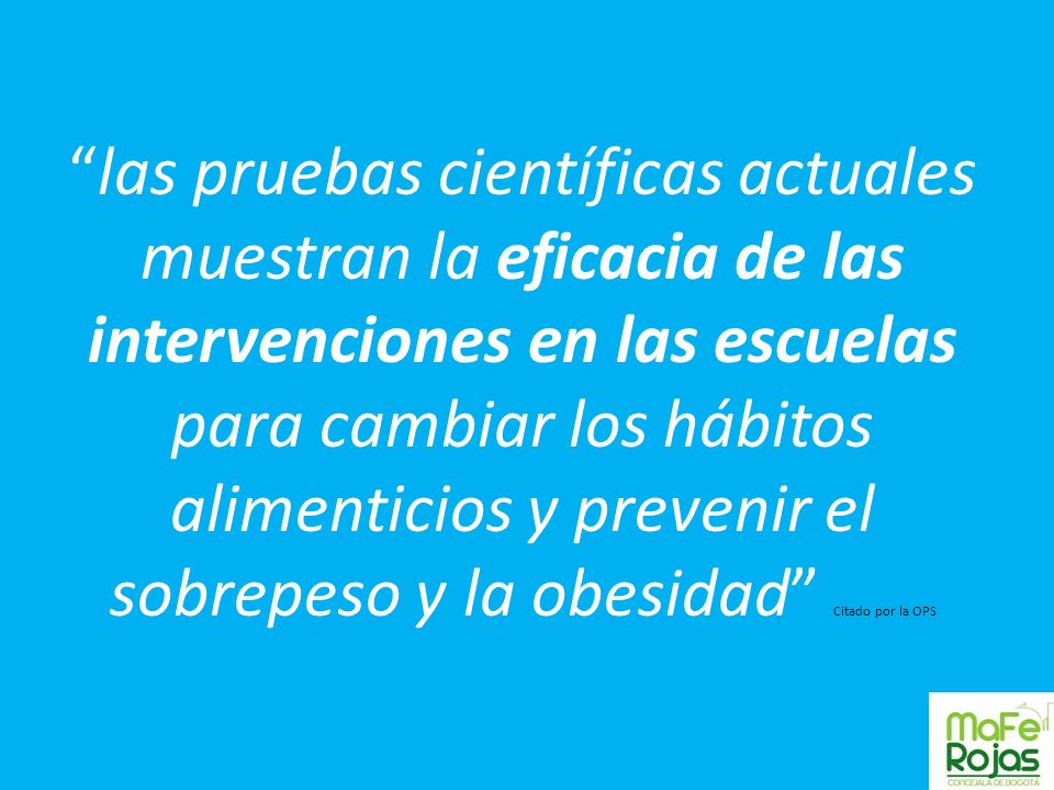 las pruebas científicas actuales muestran la eficacia de las intervenciones en las escuelas para cambiar los hábitos alimenticios y prevenir el sobrepeso y la obesidad Citado por la OPS