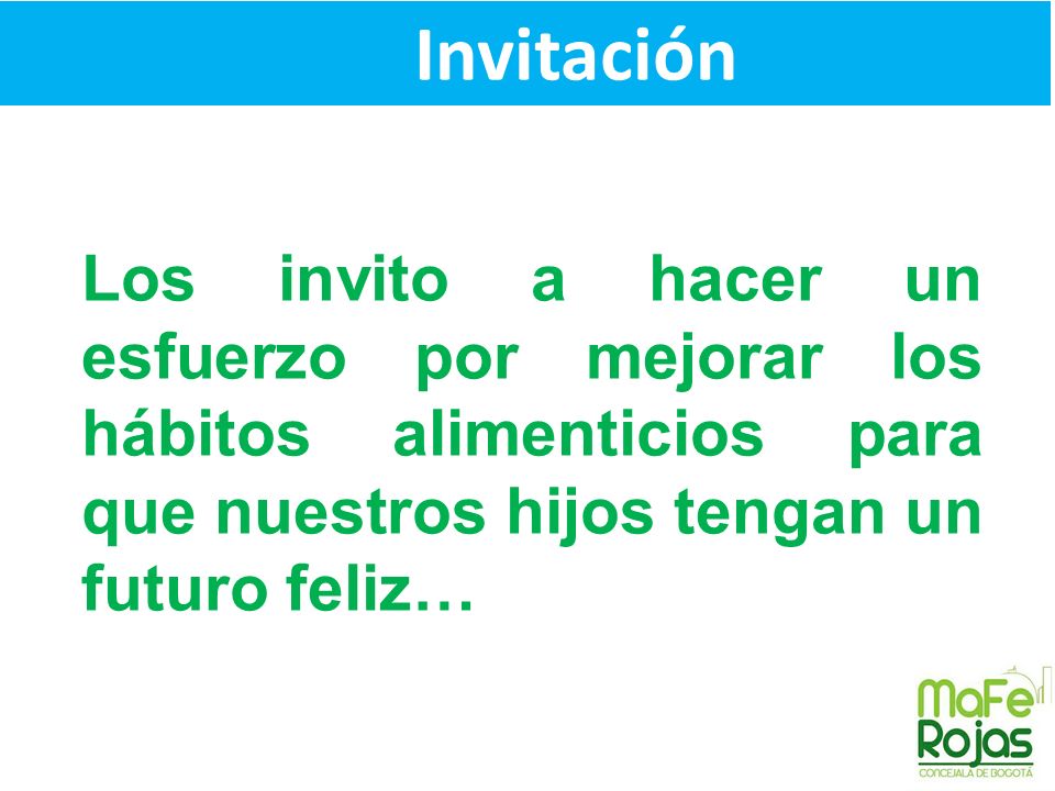 Invitación Los invito a hacer un esfuerzo por mejorar los hábitos alimenticios para que nuestros hijos tengan un futuro feliz…