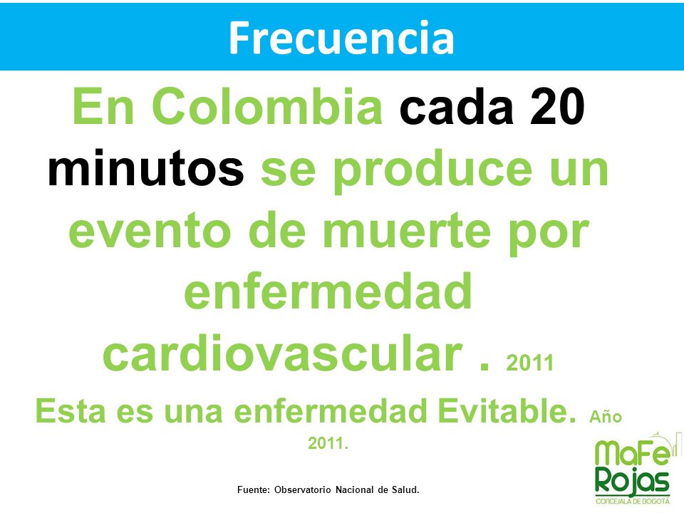 Frecuencia En Colombia cada 20 minutos se produce un evento de muerte por enfermedad cardiovascular