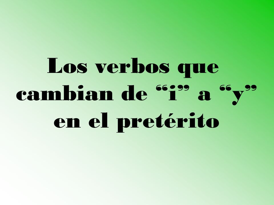 Los verbos que cambian de i a y en el pretérito