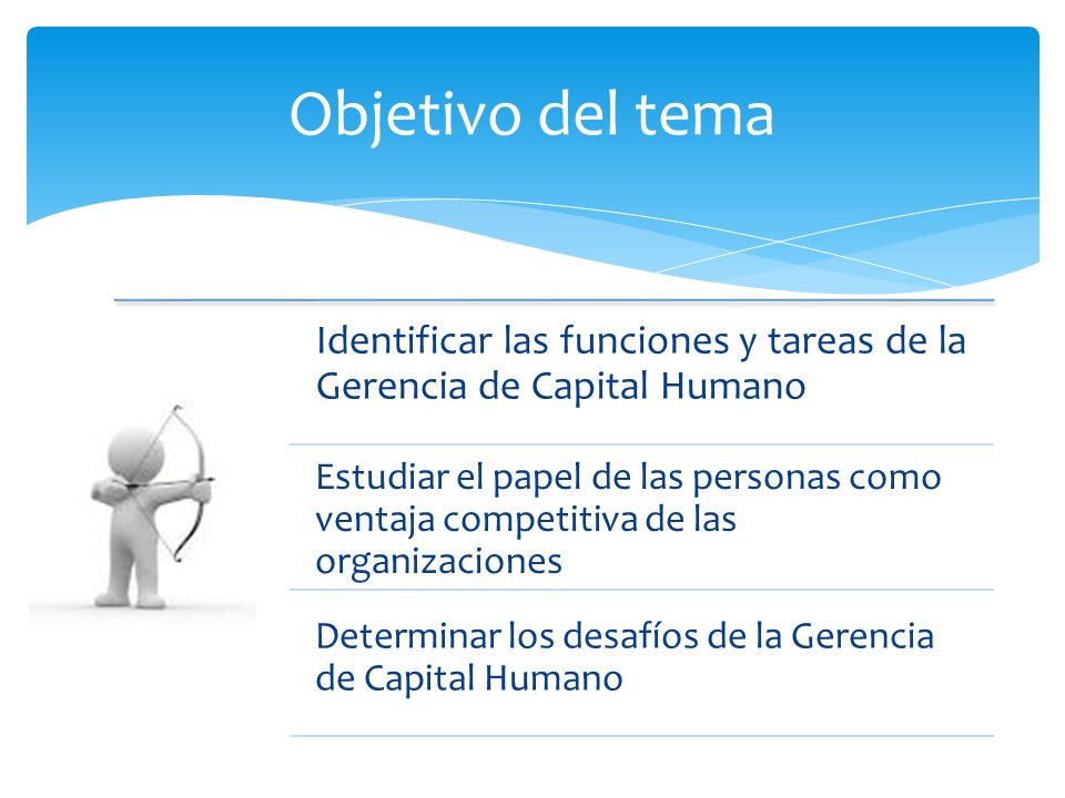 Objetivo del tema Identificar las funciones y tareas de la Gerencia de Capital Humano.