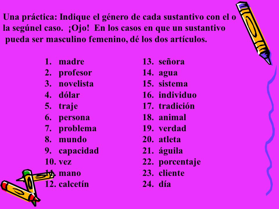 Una práctica: Indique el género de cada sustantivo con el o