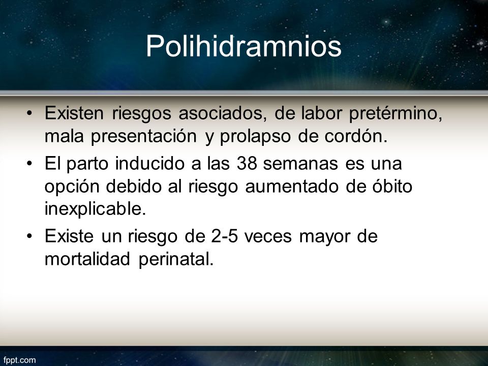Polihidramnios Existen riesgos asociados, de labor pretérmino, mala presentación y prolapso de cordón.