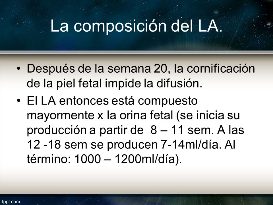 La composición del LA. Después de la semana 20, la cornificación de la piel fetal impide la difusión.