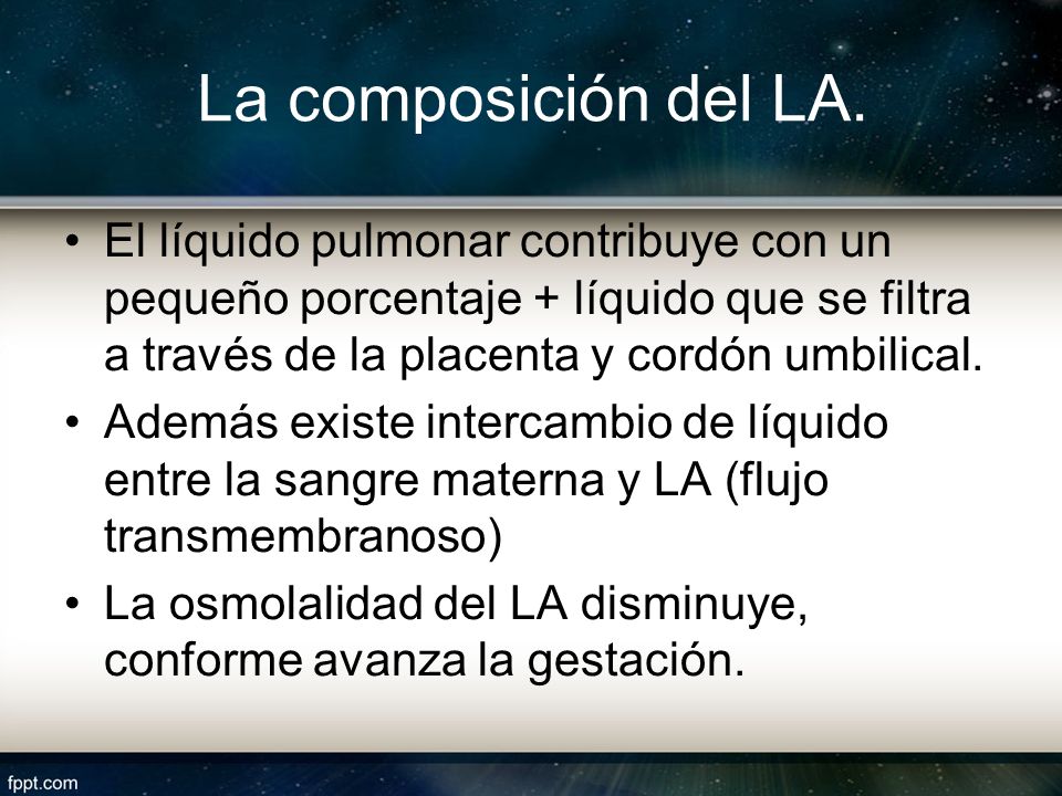 La composición del LA. El líquido pulmonar contribuye con un pequeño porcentaje + líquido que se filtra a través de la placenta y cordón umbilical.