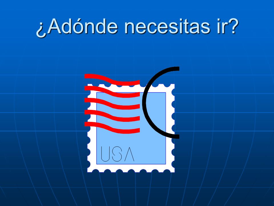 ¿Adónde necesitas ir Necesito ir a correos.