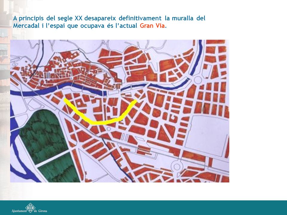 A principis del segle XX desapareix definitivament la muralla del Mercadal i l’espai que ocupava és l’actual Gran Via.