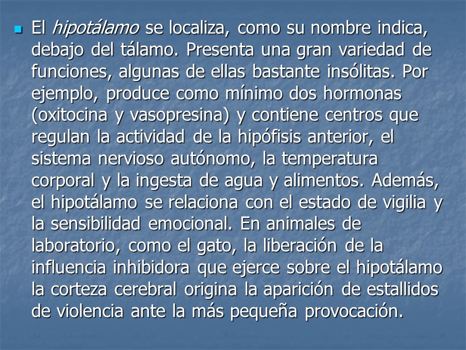 El hipotálamo se localiza, como su nombre indica, debajo del tálamo