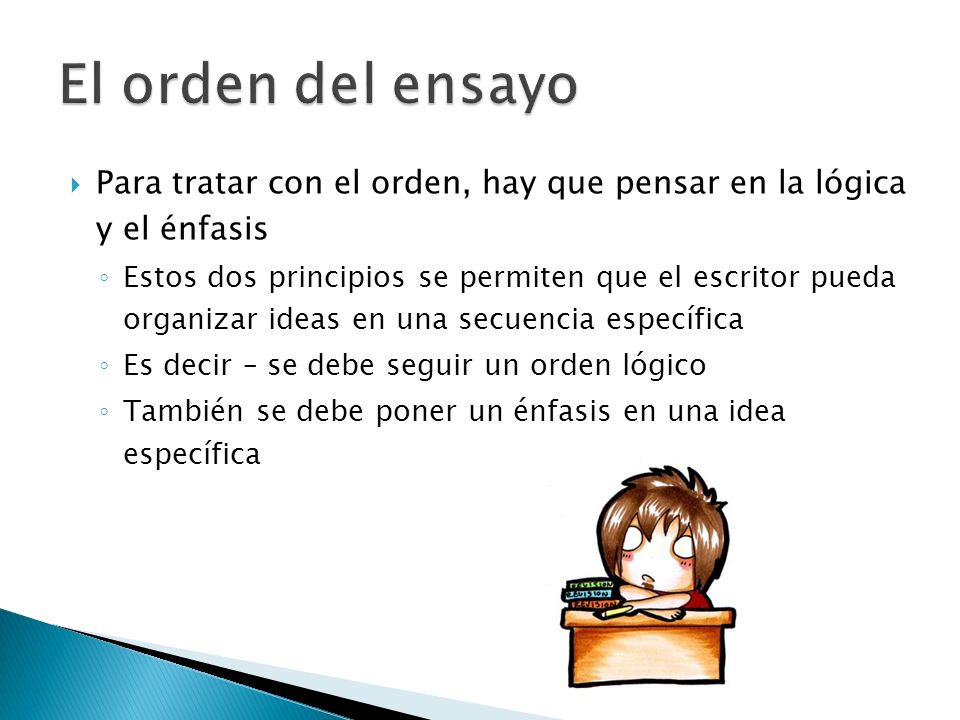 El orden del ensayo Para tratar con el orden, hay que pensar en la lógica y el énfasis.