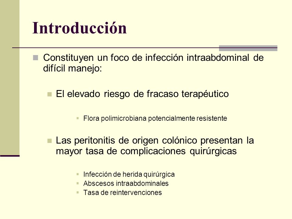 Introducción Constituyen un foco de infección intraabdominal de difícil manejo: El elevado riesgo de fracaso terapéutico.