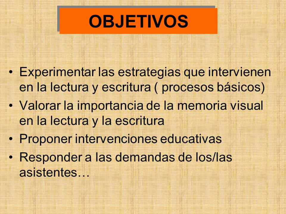 OBJETIVOS Experimentar las estrategias que intervienen en la lectura y escritura ( procesos básicos)