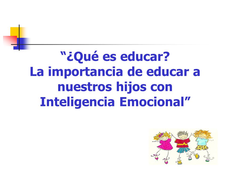 ¿Qué es educar La importancia de educar a nuestros hijos con Inteligencia Emocional