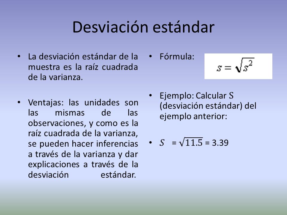 Desviación estándar La desviación estándar de la muestra es la raíz cuadrada de la varianza.