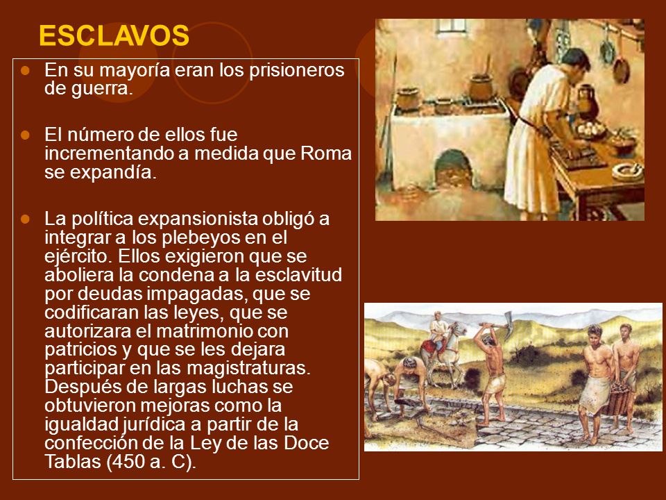 ESCLAVOS En su mayoría eran los prisioneros de guerra.