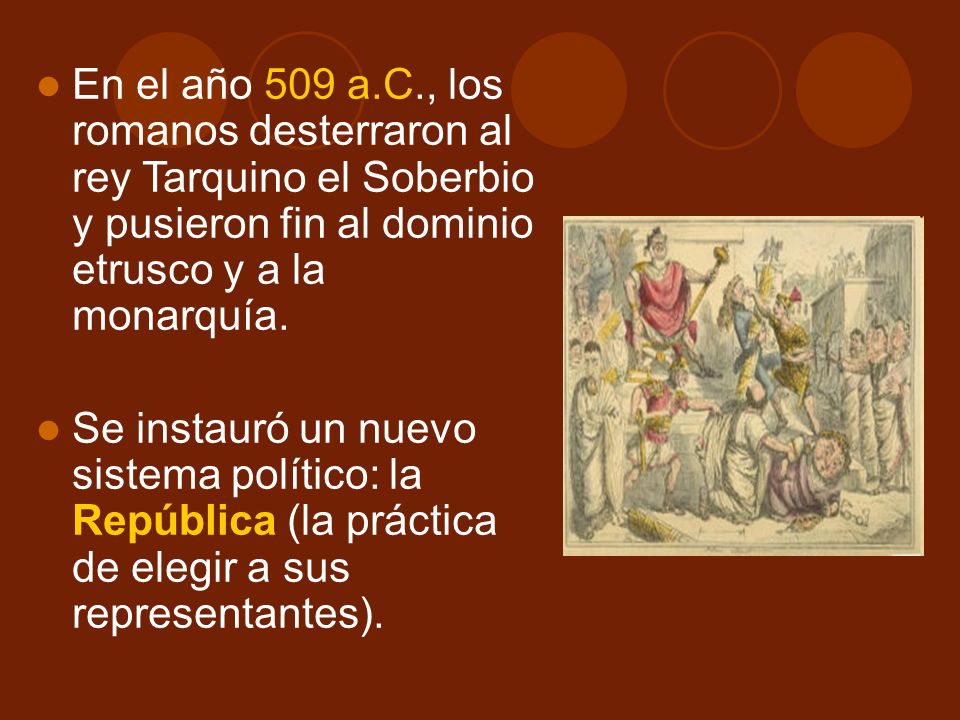 En el año 509 a.C., los romanos desterraron al rey Tarquino el Soberbio y pusieron fin al dominio etrusco y a la monarquía.