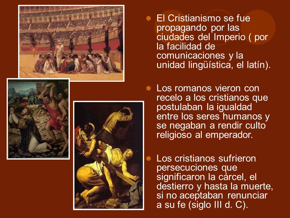 El Cristianismo se fue propagando por las ciudades del Imperio ( por la facilidad de comunicaciones y la unidad lingüística, el latín).