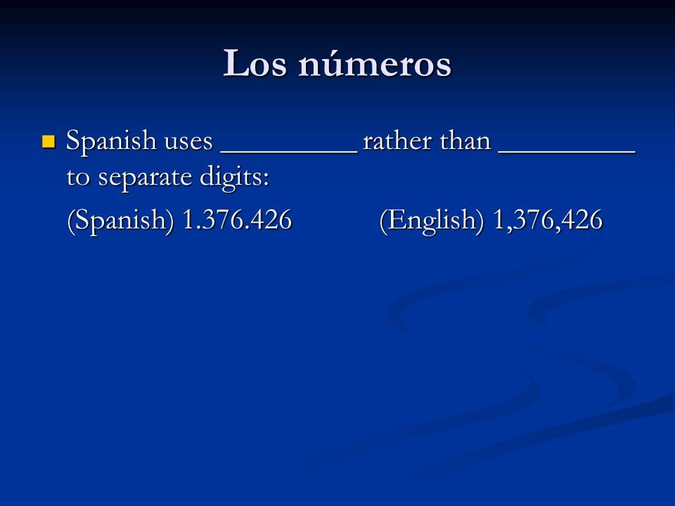 Los números Spanish uses _________ rather than _________ to separate digits: (Spanish) (English) 1,376,426.