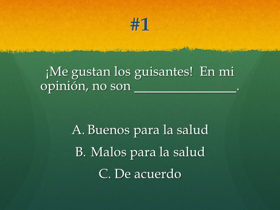 ¡Me gustan los guisantes! En mi opinión, no son .