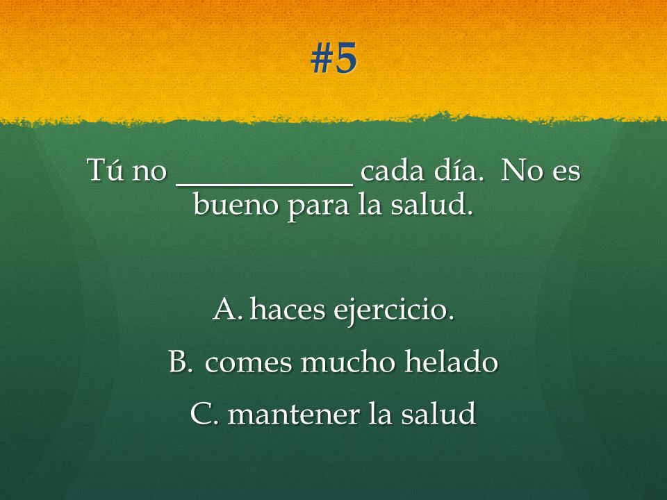 Tú no cada día. No es bueno para la salud.