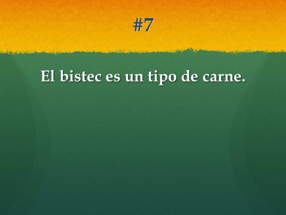 El bistec es un tipo de carne.