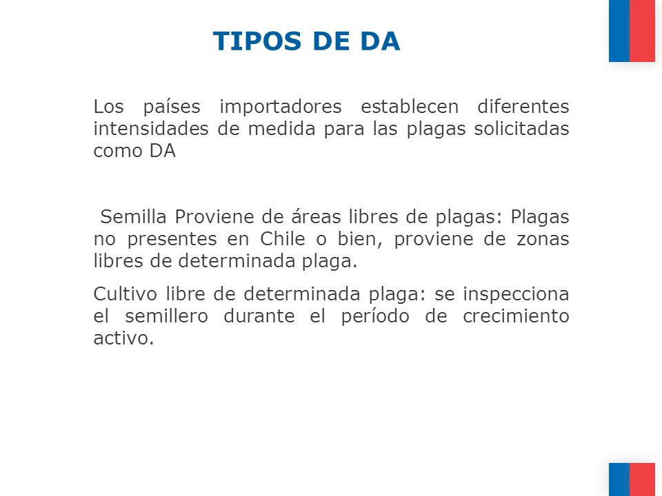 TIPOS DE DA Los países importadores establecen diferentes intensidades de medida para las plagas solicitadas como DA.