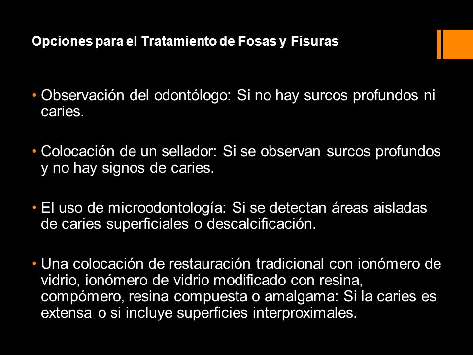 Observación del odontólogo: Si no hay surcos profundos ni caries.