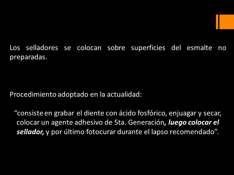 Los selladores se colocan sobre superficies del esmalte no preparadas.