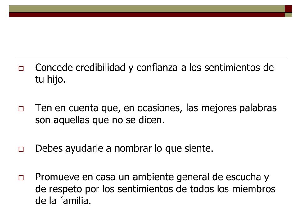 Concede credibilidad y confianza a los sentimientos de tu hijo.