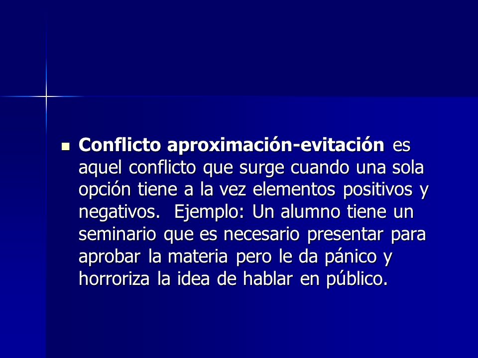 Conflicto aproximación-evitación es aquel conflicto que surge cuando una sola opción tiene a la vez elementos positivos y negativos.