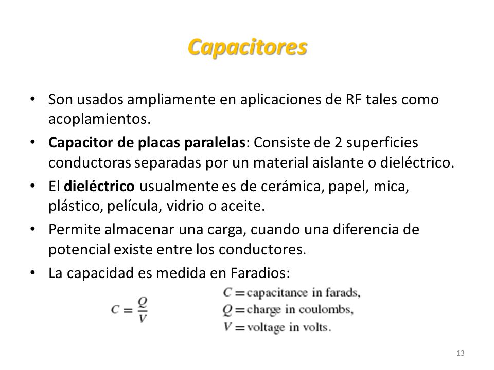 Capacitores Son usados ampliamente en aplicaciones de RF tales como acoplamientos.