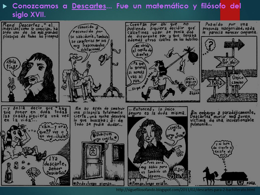 Conozcamos a Descartes... Fue un matemático y filósofo del siglo XVII.