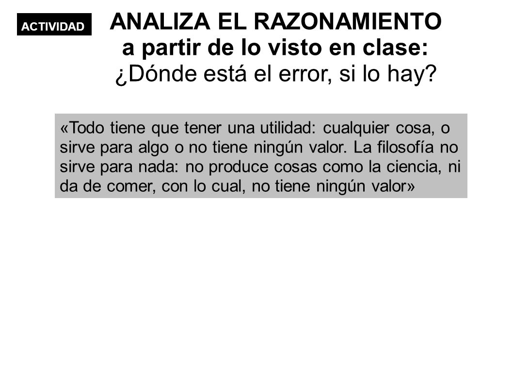 ANALIZA EL RAZONAMIENTO a partir de lo visto en clase: ¿Dónde está el error, si lo hay