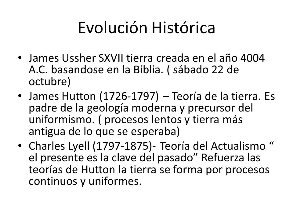 Evolución Histórica James Ussher SXVII tierra creada en el año 4004 A.C. basandose en la Biblia. ( sábado 22 de octubre)
