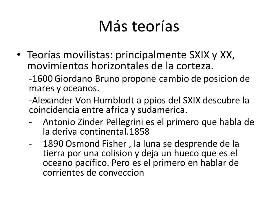 Más teorías Teorías movilistas: principalmente SXIX y XX, movimientos horizontales de la corteza.