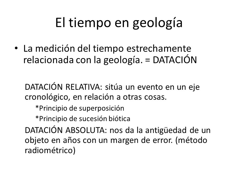 El tiempo en geología La medición del tiempo estrechamente relacionada con la geología. = DATACIÓN.