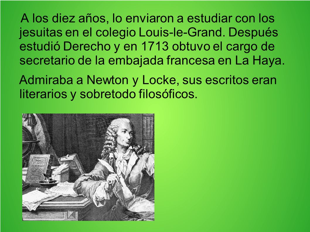 A los diez años, lo enviaron a estudiar con los jesuitas en el colegio Louis-le-Grand. Después estudió Derecho y en 1713 obtuvo el cargo de secretario de la embajada francesa en La Haya.