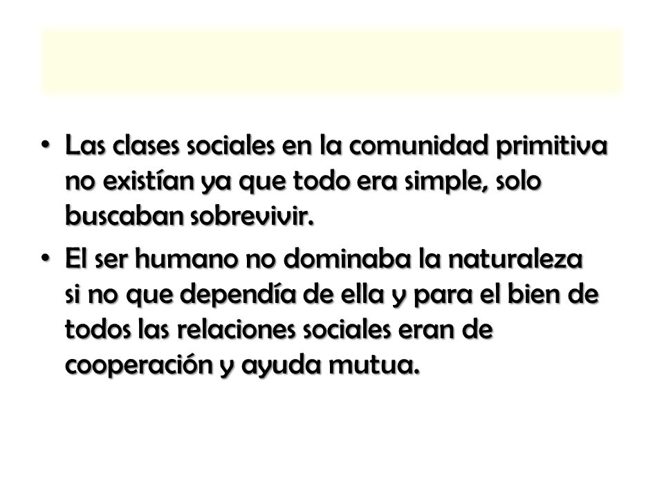 Las clases sociales en la comunidad primitiva no existían ya que todo era simple, solo buscaban sobrevivir.