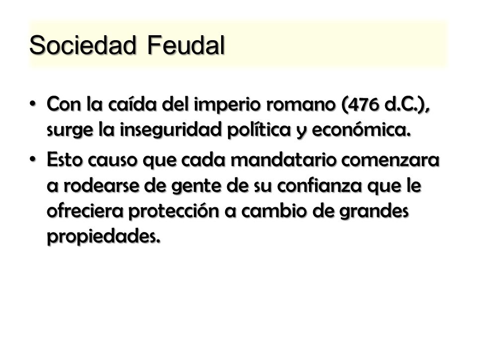 Sociedad Feudal Con la caída del imperio romano (476 d.C.), surge la inseguridad política y económica.