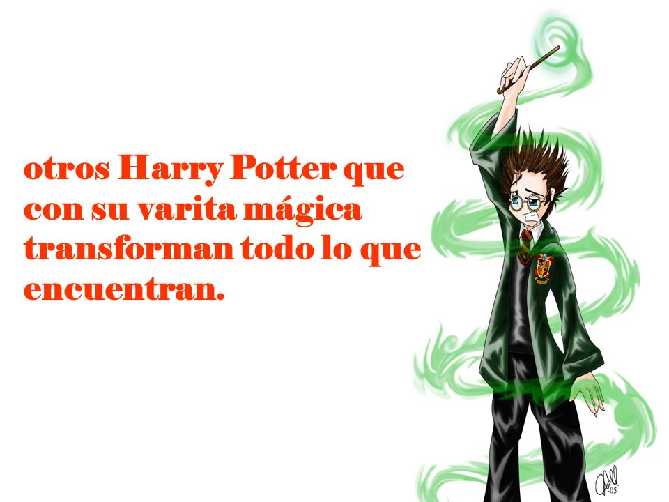 otros Harry Potter que con su varita mágica transforman todo lo que encuentran.