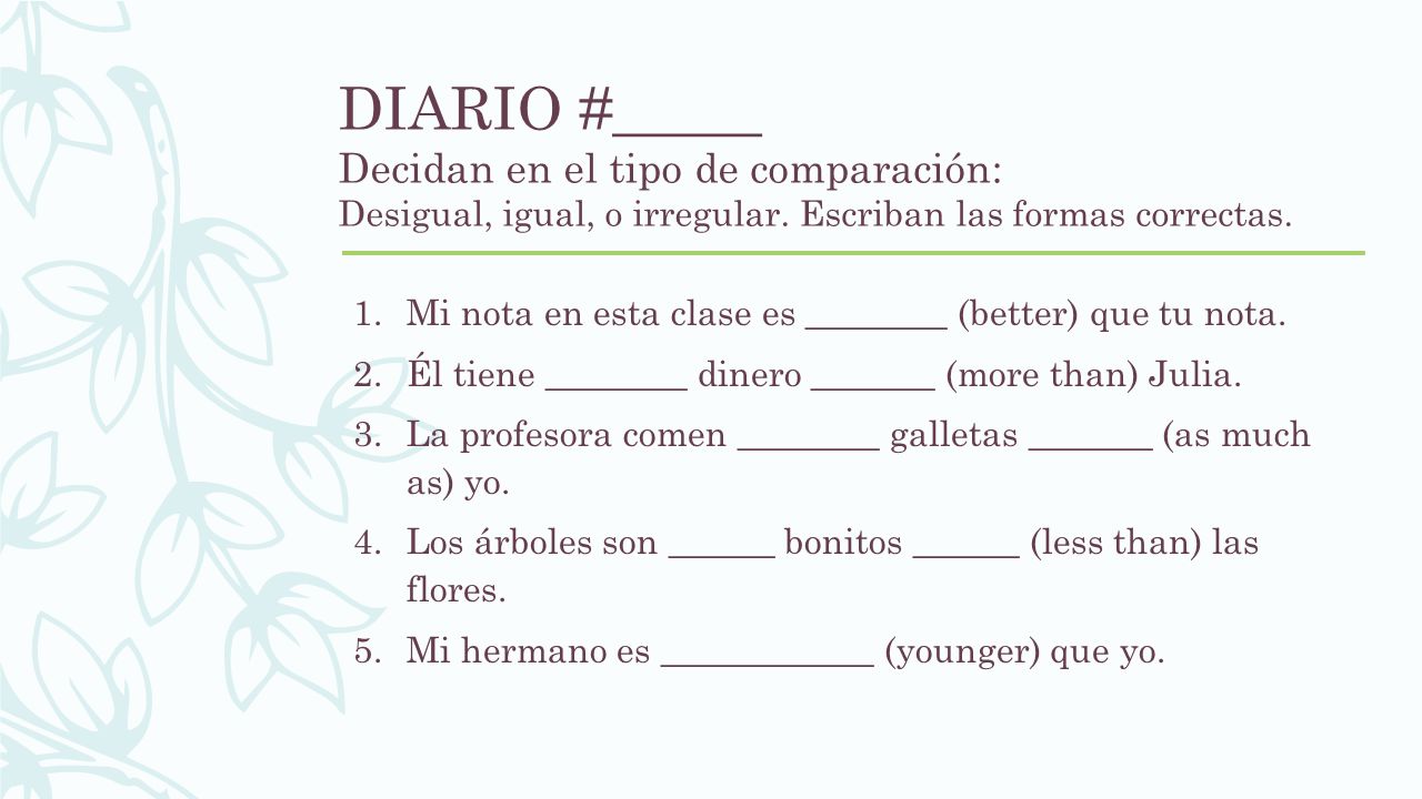 DIARIO #_____ Decidan en el tipo de comparación: Desigual, igual, o irregular. Escriban las formas correctas.