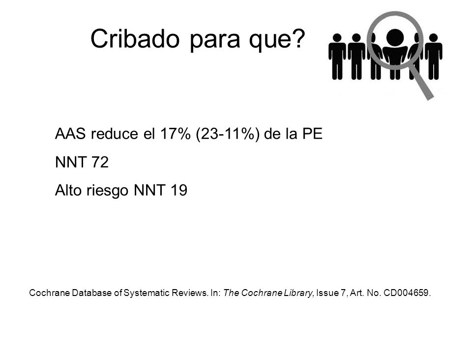 Cribado para que AAS reduce el 17% (23-11%) de la PE NNT 72