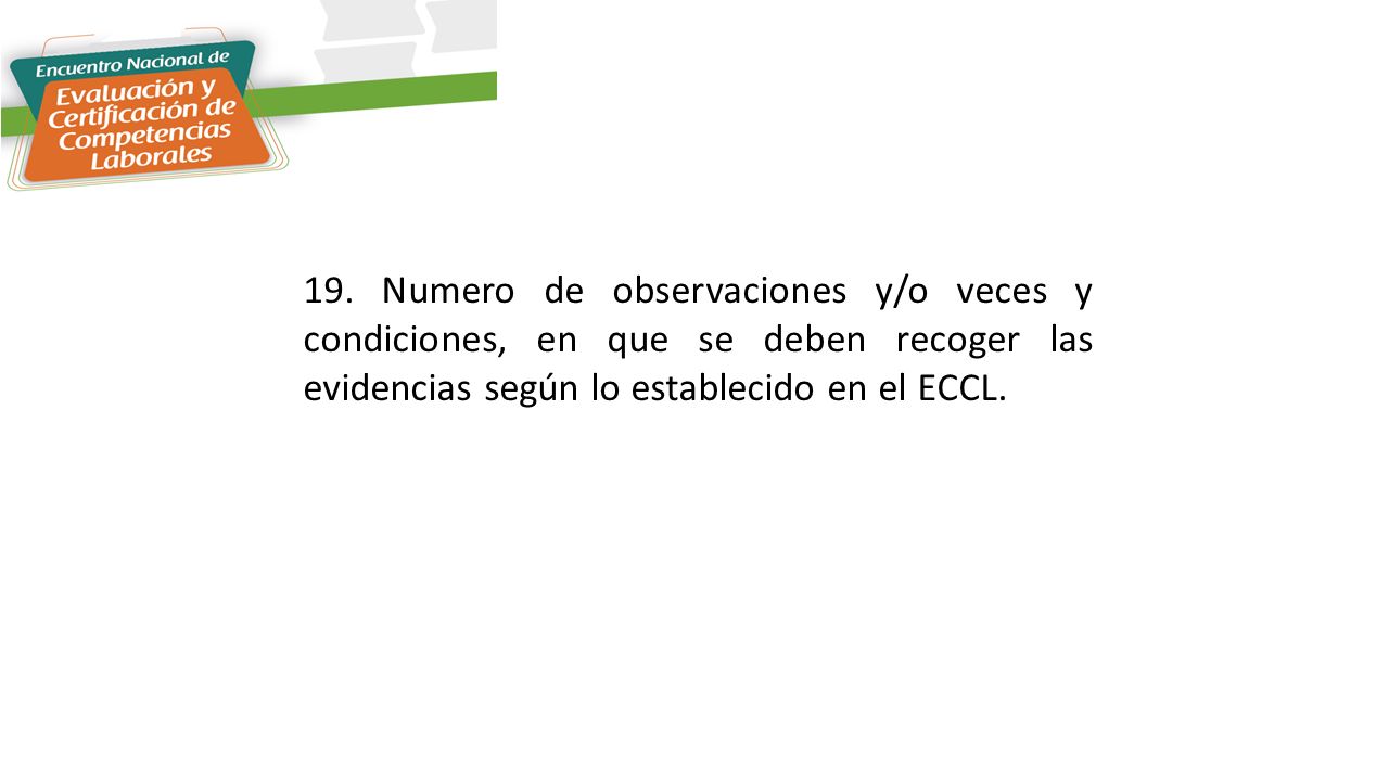 19. Numero de observaciones y/o veces y condiciones, en que se deben recoger las evidencias según lo establecido en el ECCL.