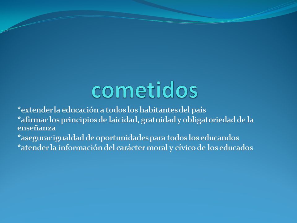 cometidos *extender la educación a todos los habitantes del país