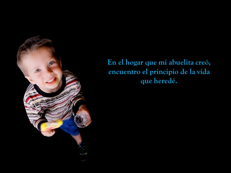 En el hogar que mi abuelita creó, encuentro el principio de la vida que heredé.