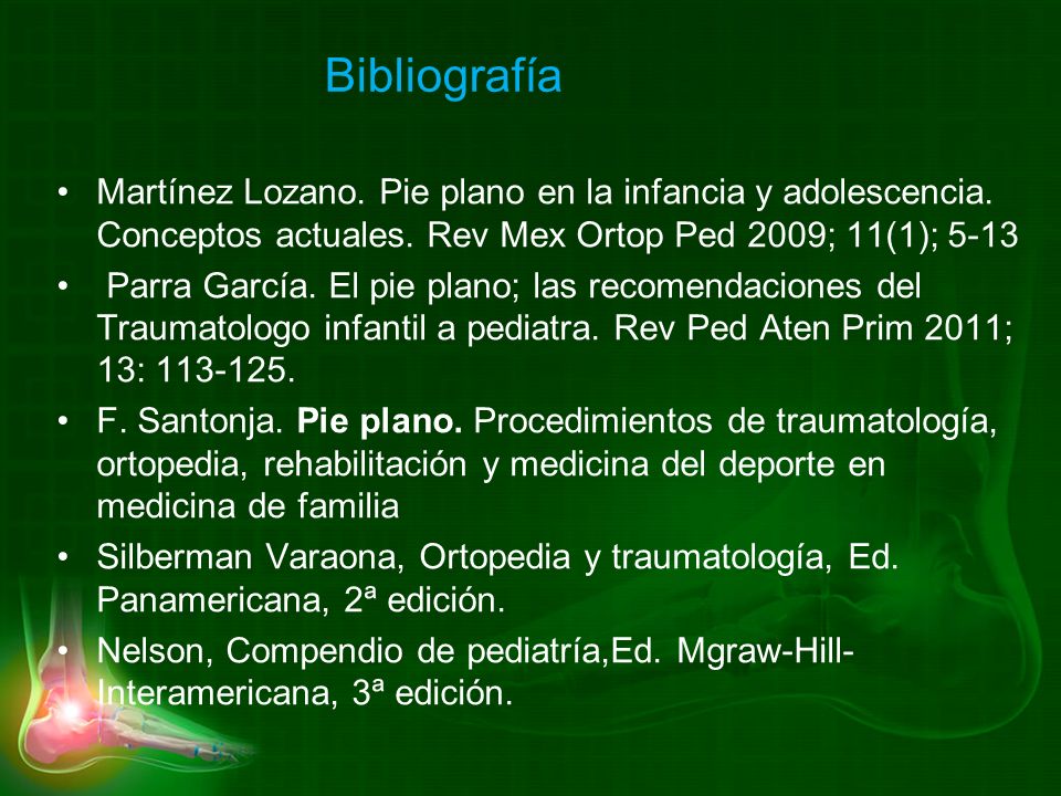 Bibliografía Martínez Lozano. Pie plano en la infancia y adolescencia. Conceptos actuales. Rev Mex Ortop Ped 2009; 11(1);