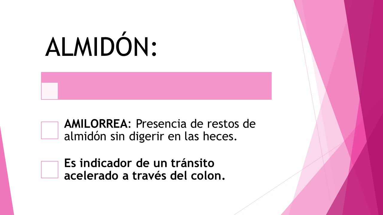 ALMIDÓN: AMILORREA: Presencia de restos de almidón sin digerir en las heces.