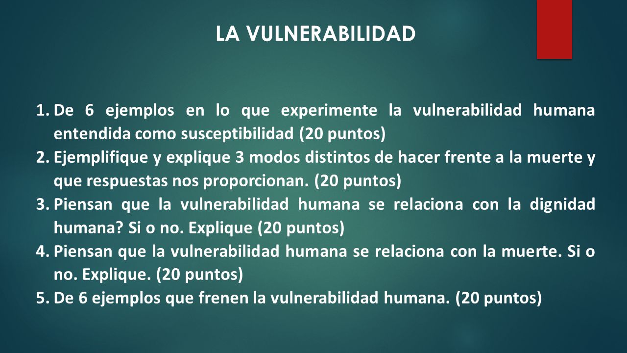 LA VULNERABILIDAD De 6 ejemplos en lo que experimente la vulnerabilidad humana entendida como susceptibilidad (20 puntos)