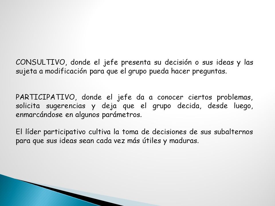 CONSULTIVO, donde el jefe presenta su decisión o sus ideas y las sujeta a modificación para que el grupo pueda hacer preguntas.