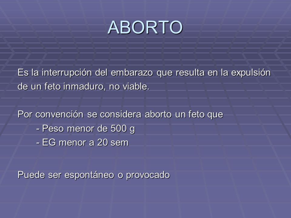 ABORTO Es la interrupción del embarazo que resulta en la expulsión